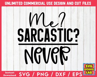 May include: A digital design file with the text "Me? Sarcastic? Never" in a bold, black font. The design is set against a white wood-grain background with a red border. Includes SVG, PNG, DXF, and EPS file formats.
