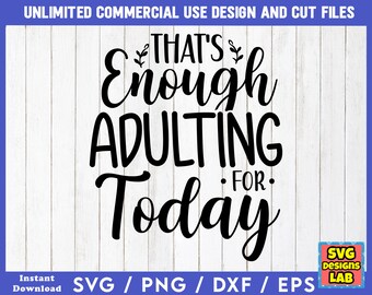 That's Enough Adulting For - Funny SVG Files, Sarcastic svg, Funny SVG Bundle, Funny Quotes svg