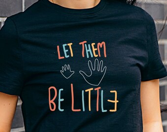 Let Them Be Little - Bella Canvas Mom Shirt, Mommy Shirt, Dad Shirt, Parent Shirt, Motherhood Shirt, Fatherhood Shirt, Mom Gift, Dad Gift