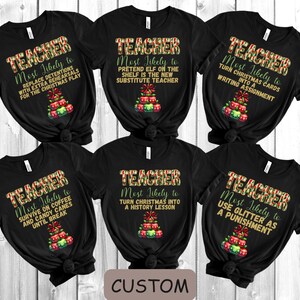 Teacher Most Likely to Christmas Shirts, Funny Teacher Christmas Tees, Matching Group Shirt, Custom Most likely to Tees, Teacher Crew Shirts
