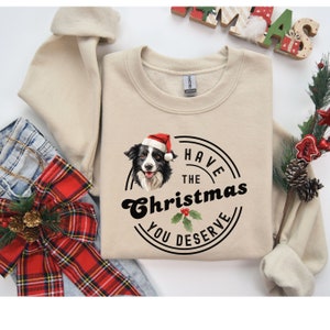 Border Collie Christmas Sweatshirt, Dog Lover Sweatshirt, Border Collie Mom Sweater, Dog Christmas you Deserve, Border Collie Christmas Gift