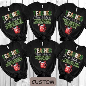 Teacher Most Likely to Christmas Shirts, Funny Teacher Christmas Tees, Matching Group Shirt, Custom Most likely to Tees, Teacher Crew Shirts