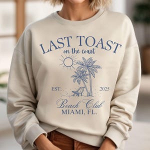 Custom Bachelorette Sweatshirt: Last Toast on the Coast Bridal Party Sweater