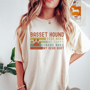 Funny Basset Hound Tshirt, Dogs make me Happy Shirt, Basset Hound Gifts, Basset Mom Gift, Basset Mom Gift, Dog Mom Shirts, Comfort Color Tee