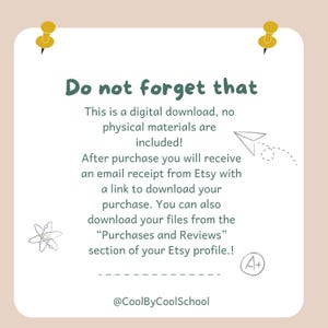 May include: A light green and white text box with a white background and a light brown border. The text reads "Do not forget that This is a digital download, no physical materials are included! After purchase you will receive an email receipt from Etsy with a link to download your purchase. You can also download your files from the "Purchases and Reviews" section of your Etsy profile!" There is a small airplane icon with a dotted line and a small atom icon. There is a small A+ icon in the bottom right corner. The text "@CoolByCoolSchool" is at the bottom of the box.