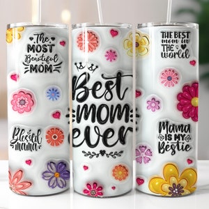 Best Mom Ever 3D Inflated Tumbler wrap, Mothers Day Quote 20oz skinny 3D tumbler sublimation,Floral mom 3D inflated tumbler wrap png