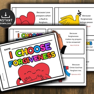 May include: A printable booklet with colorful illustrations and text that says "I Choose Forgiveness". The booklet includes several reasons why forgiveness is important, such as "Because Love prospers when a fault is forgiven." and "Because forgiveness makes my prayers to be answered."