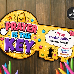 May include: A yellow key-shaped sign featuring the text "PRAYER IS THE KEY" in pink, blue, and purple. It includes a cartoon padlock, a speech bubble with "Pray continually." 1 Thessalonians 5:17, and "Prayer unlocks God's blessings!" with colorful stars.