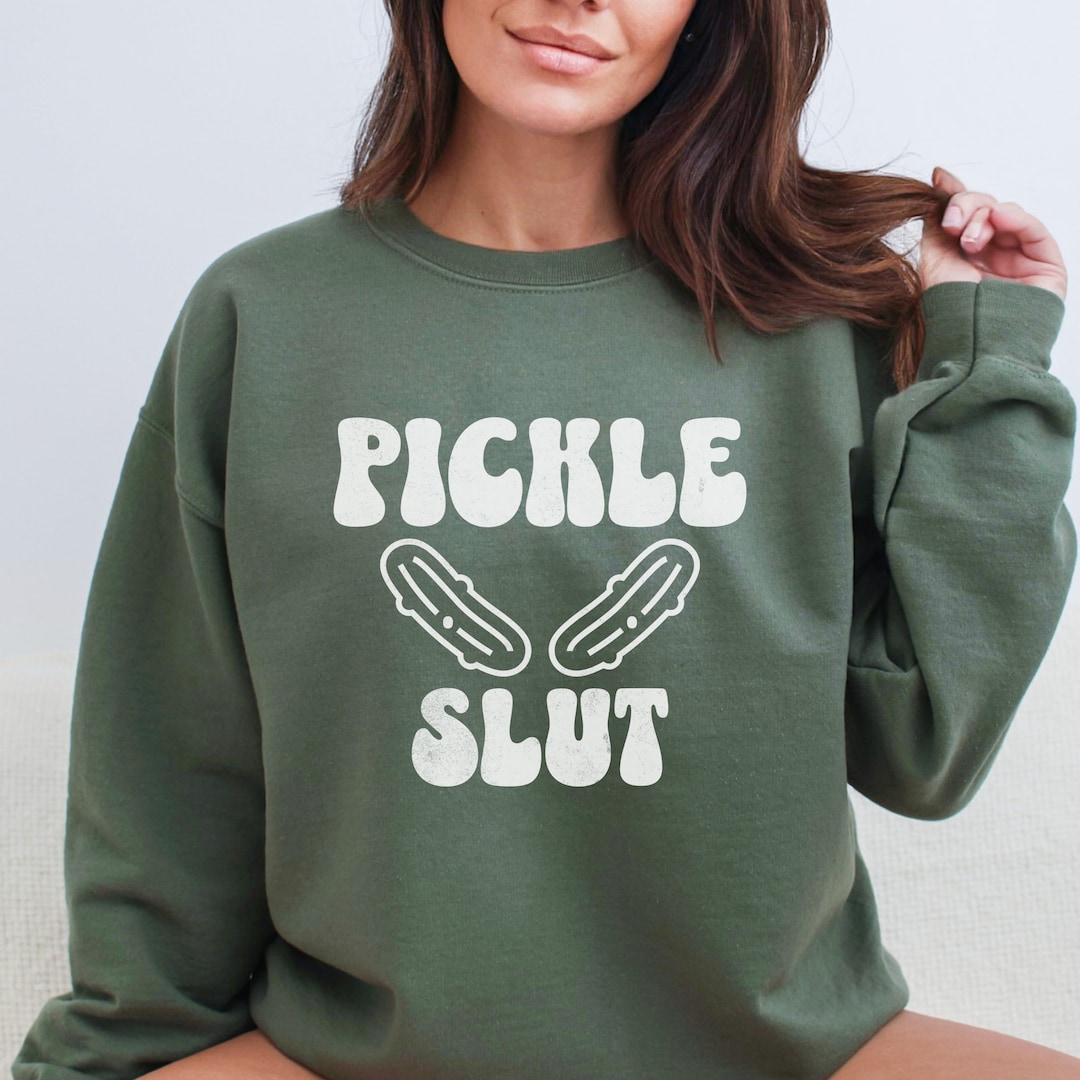 Pickle Slut Sweatshirt, Pickles Sweat Shirt, Pickle Jar Crewneck