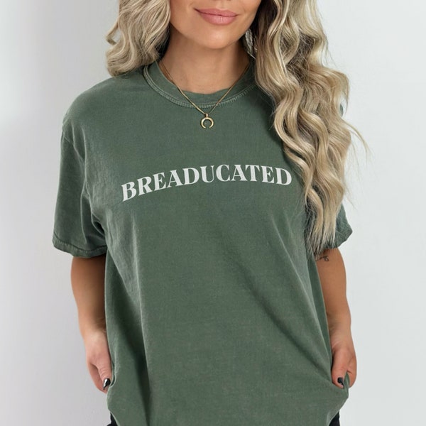 Comfort Colors Breaducated Shirt, Funny Sourdough Baking Shirt, Homesteading TShirt, Baking Enthusiast Gifts, Sourdough Bread Baking Tee