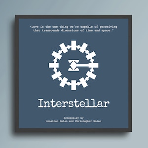 May include: A blue and white minimalist movie poster for the film "Interstellar". The poster features a white silhouette of a wormhole and the film's title in white text. The quote "Love is the one thing we're capable of perceiving that transcends dimensions of time and space." is printed in white text at the top of the poster. The poster also includes the text "Screenplay by Jonathan Nolan and Christopher Nolan".