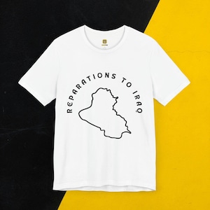 Reparations to Iraq Shirt - Iraq War, Invasion of Iraq, Anti-War, Refugee Crisis, Social Justice, Human Rights, No War T-Shirt