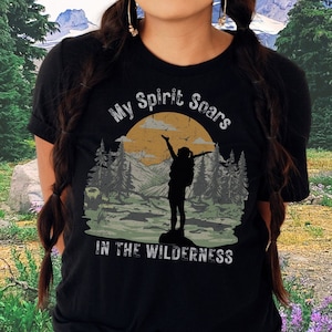 My Spirit Soars In the Wilderness, Outdoor Adventure Hiking Tshirt/Camping Shirt/Travel Gift/Backpacking Tee/Hiker Gift