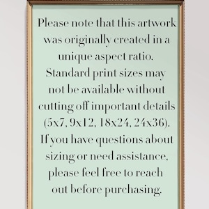 May include: A framed artwork with a light green background and black text. The text advises that the artwork was created in a unique aspect ratio and standard print sizes may not be available without cutting off details. It lists print sizes and encourages questions.