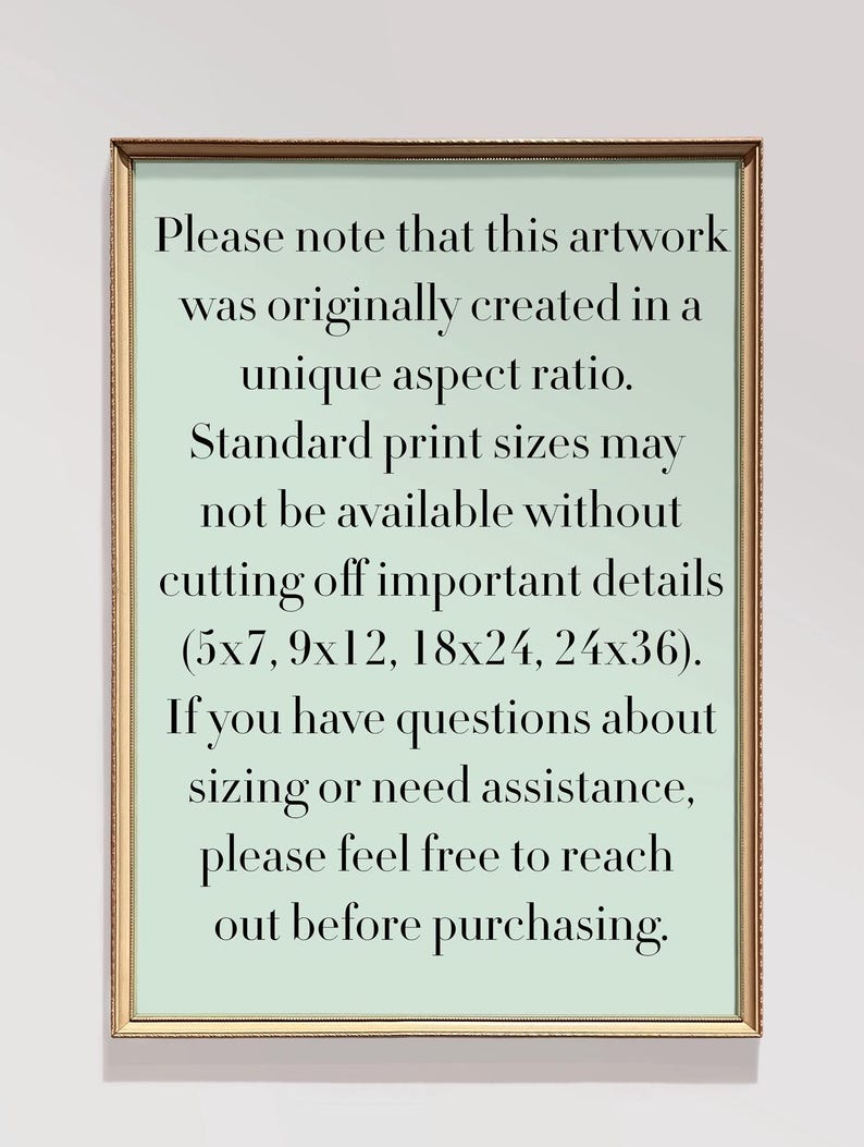 May include: A framed artwork with a light green background and black text. The text advises that the artwork was created in a unique aspect ratio and standard print sizes may not be available without cutting off details. It lists print sizes and encourages questions.