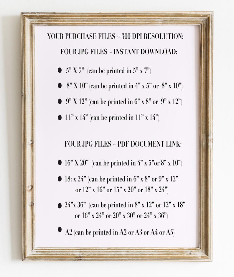 May include: A framed print with text detailing file resolution and instant download options. The text lists various print sizes, including 5x7 inches, 8x10 inches, 9x12 inches, and 11x14 inches, along with larger sizes. The frame has a distressed, light brown finish.