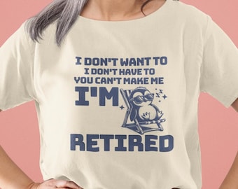 Retired gift for her shirt,  I'm Retired Shirt gifts for women, Grandma Grandpa T-shirt, I Don't Want To I'm Retired T-Shirt, Retired Shirt