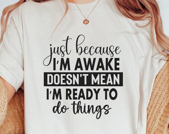 Camiseta "Just Because I'm Awake" para preadolescentes, camiseta sarcástica y divertida, regalo para ella, regalo para chica adolescente, camiseta de drama con actitud atrevida, camiseta del día de San Valentín