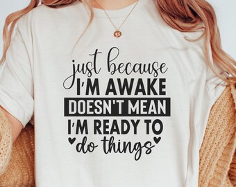 Camiseta "Just Because I'm Awake" para preadolescentes, camiseta sarcástica y divertida, regalo para ella, regalo para adolescente, camiseta de drama con actitud atrevida, camiseta del día de San Valentín
