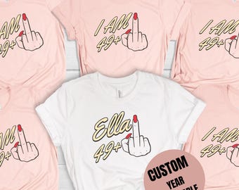 I Am 49+ Middle Finger T-shirt, Ladies 50th Birthday Shirt, Party T-shirt, personalised T-shirt, Birthday Girl Tshirt, Funny Birthday Tee