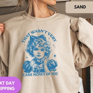 That Wasn&#39;t Very Cash Money Of You Sweatshirt, Trendy Retro Funny Hoodie, Retro Cute Girl Crewneck, Funny Meme Sweater