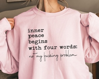 Inner Peace Begins With Four Words Sweatshirt, Hoodie With Sayings, Funny Quotes For Women, Funny Gifts for Her, Best Friend Gift Crewneck