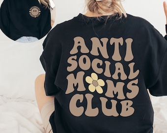 Anti Social Moms Club Sweatshirt and Hoodie, Antisocial Mom Sweatshirt, Mom Life, Mama Sweatshirt, Mama Hoodie, Printed Front and Back