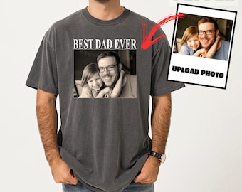Comfort Colors® Custom Photo Dad Shirt, Best Dad Ever T Shirt, Personalized Fathers Day Gift, Custom Picture Tee for Dad