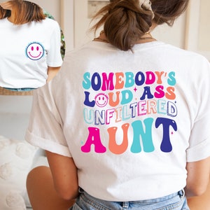 Funny Somebody's Unfiltered Loud Ass Unfiltered Aunt Shirt, Aunt Gift, Aunt Birthday Gift, Mother's Day Gifts, Mama Shirt, Auntie Gift Tee