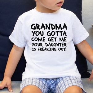 Grandma You Gotta Come Get Me Your Daughter is Freaking Out Shirt, Grandma Baby Shower Shirt, Baby Bodysuit, Funny Baby Tee, Newborn Gift