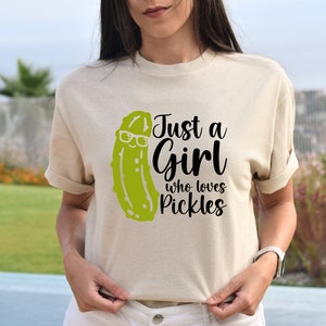 Just a Girl Who Loves Pickles Shirt, Funny Pickle Shirts, Pickle Lover Girls Shirt, Funny Shirt, Pickle Shirt, Sarcastic Pickle Shirt
