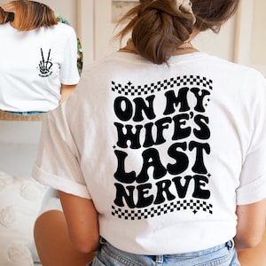 On my Wife&#39;s Last Nerve Shirt, Last Nerve T-shirt, Funny Husband Shirt, Gift for Him, Bachelorette Gift, Wedding Shirt, Honeymoon Shirt