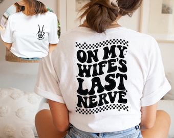 On my Wife's Last Nerve Shirt, Last Nerve T-shirt, Funny Husband Shirt, Gift for Him, Bachelorette Gift, Wedding Shirt, Honeymoon Shirt