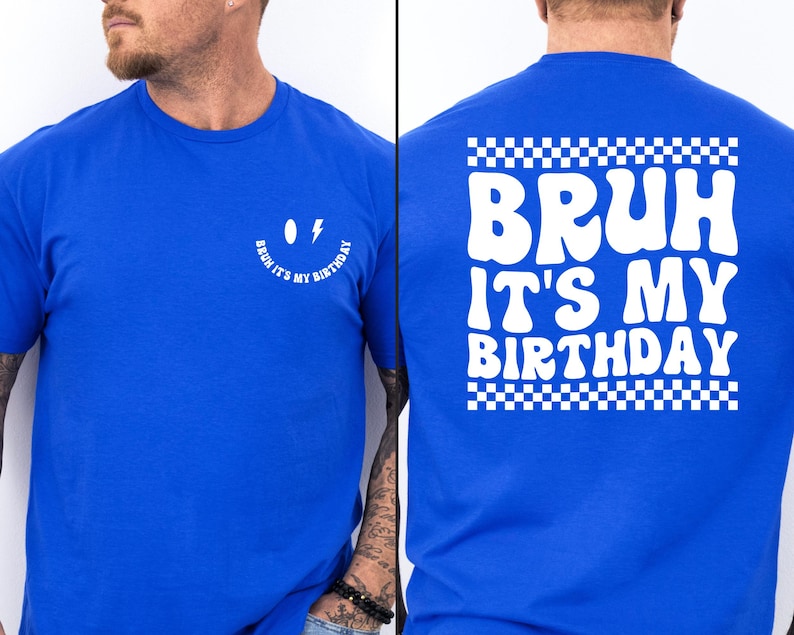 May include: A royal blue t-shirt with a white smiley face with a lightning bolt for an eye and the text "Bruh it's my birthday" on the front. The back of the shirt has the text "Bruh it's my birthday" in a retro font with a checkered border.