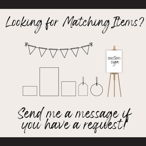 May include: A black and white illustration of a variety of items, including a sign, frames, tags, and a circle. The sign says "custom sign". The illustration is on a white background with a black border. The text "Looking for Matching Items?" and "Send me a message if you have a request!" is written in black.