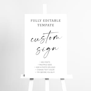 May include: A white sign on a white easel with the words "FULLY EDITABLE TEMPATE" at the top. Below, in cursive, is the word "custom sign". Bullet points list features: 100+ fonts, multiple sizes, add a photo or logo, change text color, and try before you buy.