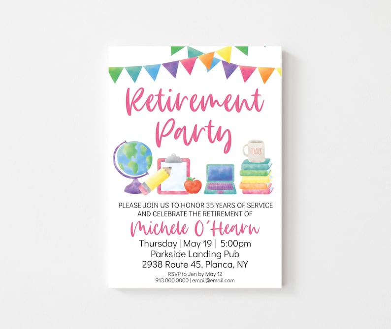 May include: A pink and white retirement party invitation with a watercolor illustration of a globe, pencil, clipboard, apple, laptop, and a stack of books. The text reads "Retirement Party" and "Please join us to honor 35 years of service and celebrate the retirement of Michele O'Hearn. Thursday | May 19 | 5:00pm Parkside Landing Pub 2938 Route 45, Planca, NY RSVP to Jen by May 12 913.000.0000 | email@email.com"