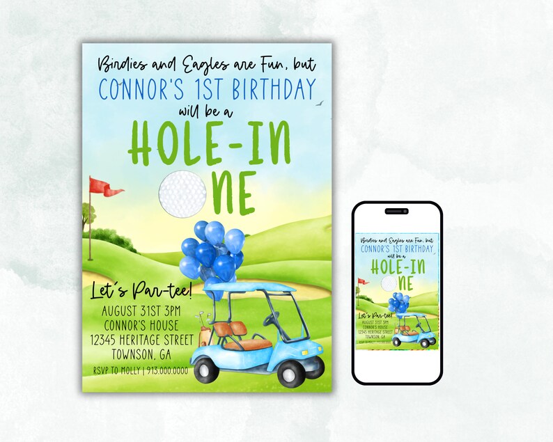 May include: A golf-themed birthday invitation for a first birthday party. The invitation features a blue golf cart with blue balloons, a golf ball, and a green golf course. The text on the invitation reads "Birdies and Eagles are Fun, but Connor's 1st Birthday will be a Hole-in-One. Let's Par-tee! August 31st 3PM Connor's House 12345 Heritage Street Townson, GA RSVP to Molly 913.000.0000"