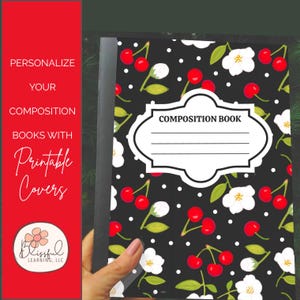 May include: A composition book with a black cover featuring a pattern of red cherries, white flowers, and white polka dots. The cover has a white label that says "COMPOSITION BOOK" and lines for writing. The image also includes text that says "PERSONALIZE YOUR COMPOSITION BOOKS WITH Printable Covers".