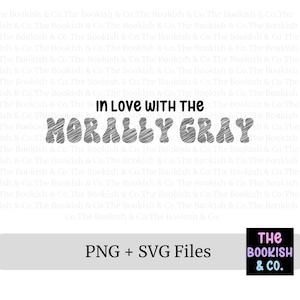 In love with the Morally Gray, Bookish SVG and PNG, Booktok, Morally Gray characters, Villain, Bad boy book characters, svg png, books