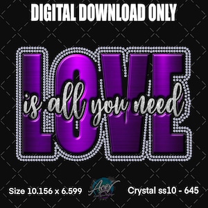 May include: A digital download graphic featuring the phrase "LOVE is all you need". The word "LOVE" is in purple block letters, outlined with silver rhinestones. The text is set against a black background.