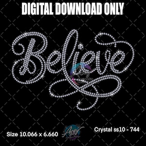 May include: A digital design featuring the word Believe written in a cursive script composed of individual clear crystal rhinestones on a black background. The text includes the label DIGITAL DOWNLOAD ONLY and dimensions of 10.066 by 6.660 cm.