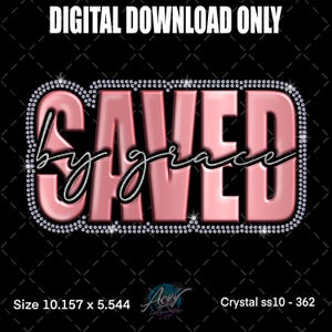 May include: A digital download graphic with the words "SAVED by grace" in a pink, 3D-style font. The text is outlined with a silver border and surrounded by a sparkling rhinestone design on a black background. The image is 10.157 x 5.544 inches.