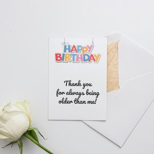 Thank you for always being older than me! Card for Birthday, Friend Birthday Card, Funny older than me card, Sarcastic Birthday card