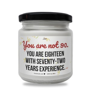 You are 18 with 72 years experience Scented Soy Candle, Best 90th Birthday Gift, Funny Candle for 90th Birthday,Turning 90 Gift,Grandma Gift