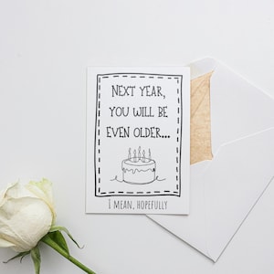 "Nächstes Jahr wirst du noch älter sein... ""Hoffentlich"" Karte zum Geburtstag, Alter Humor, lustige Geburtstagskarte, unhöfliche Karte, bissige Geburtstagskarte."