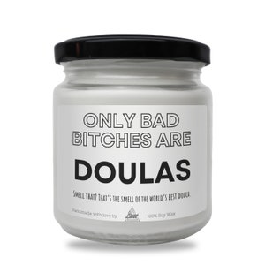 Only bad bitches are Doulas Scented Soy Candle, Best Doulas Gift, Funny Doula Post Partum Appreciation Gift, Doula Thank you Candle Gift