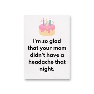 Je suis tellement content que votre mère n'ait pas eu mal à la tête cette nuit-là Carte d'anniversaire, carte d'anniversaire drôle pour amie, sœur, meilleure amie, carte d'anniversaire grossière