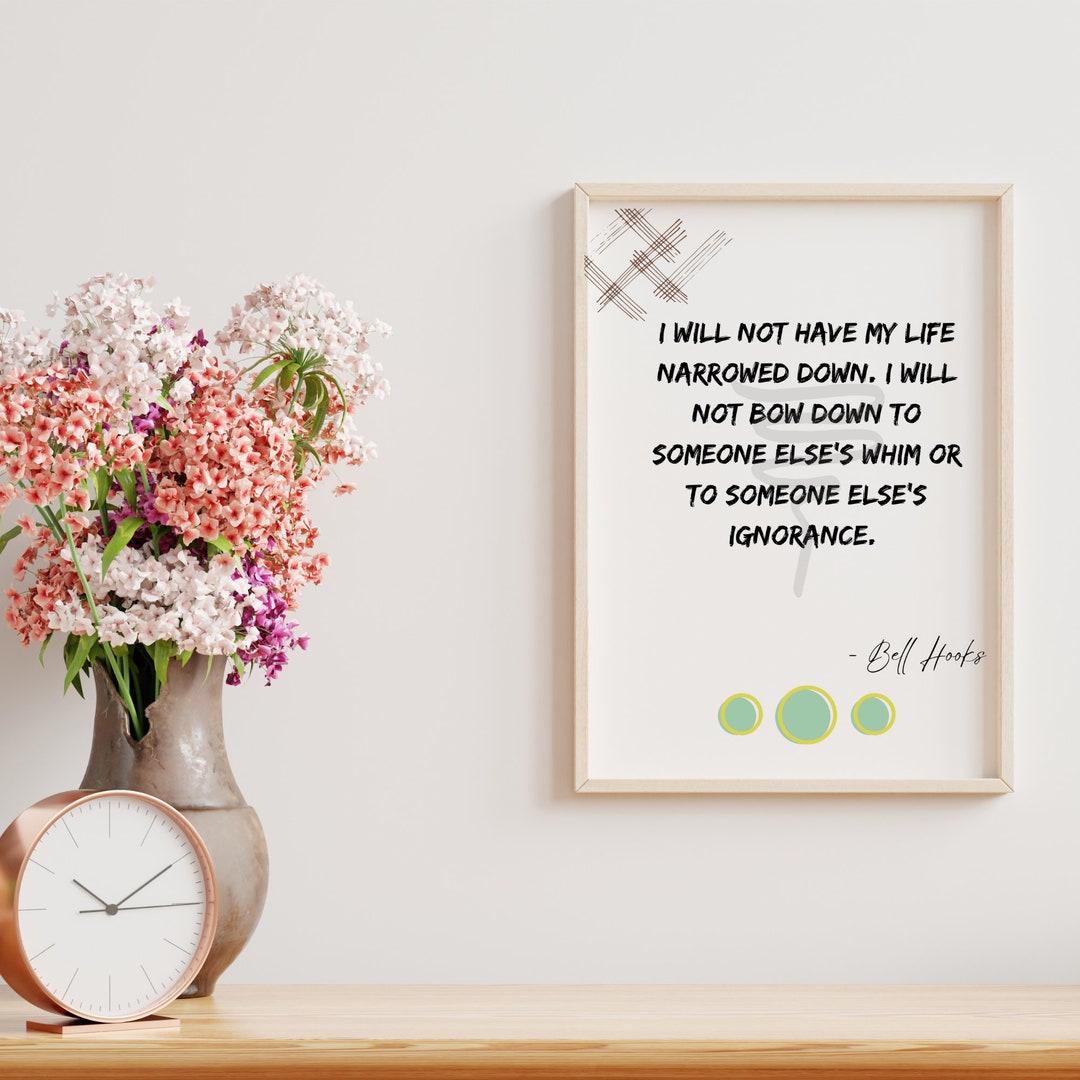 Famous Quotes Bell Hooks I Will Not Have My Life Narrowed Etsy