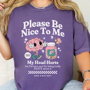 Migraine Survivor Tshirt Be Nice To Me My Head Hurts Comfort Colors Migraine Shirt Chronic IIH Awareness Headache Flare Day Gift For Spoonie